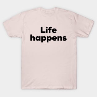 Life happens T-Shirt